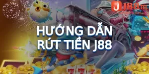 Hướng Dẫn Rút Tiền J88 Đơn Giản